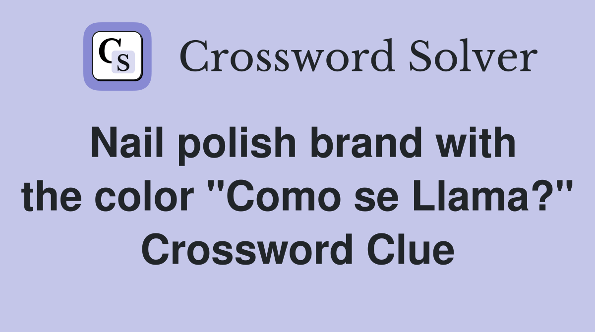 Nail polish brand with the color se Llama?" Crossword Clue